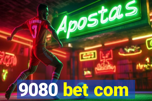 9080 bet com